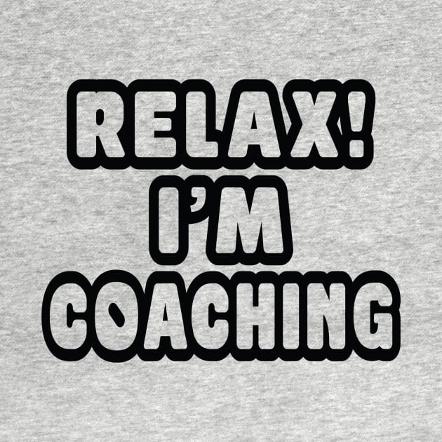 Relax! I'm coaching by Urshrt